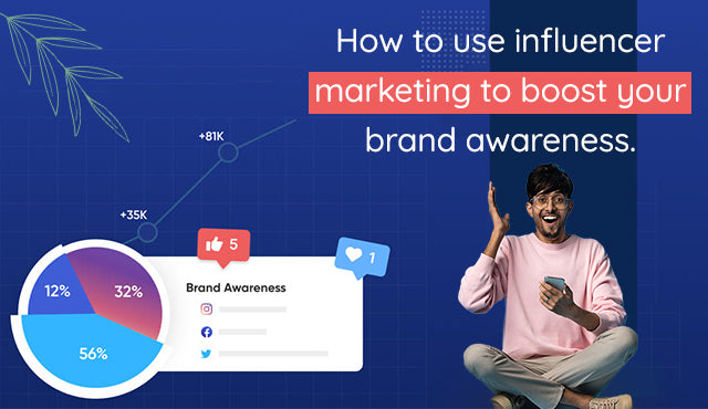 How to use influencer marketing to boost your brand awareness.